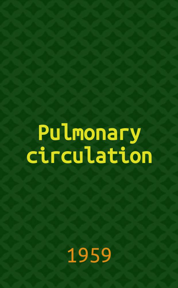 Pulmonary circulation : An International symposium, 1958 : Spons. by the Chicago heart assoc