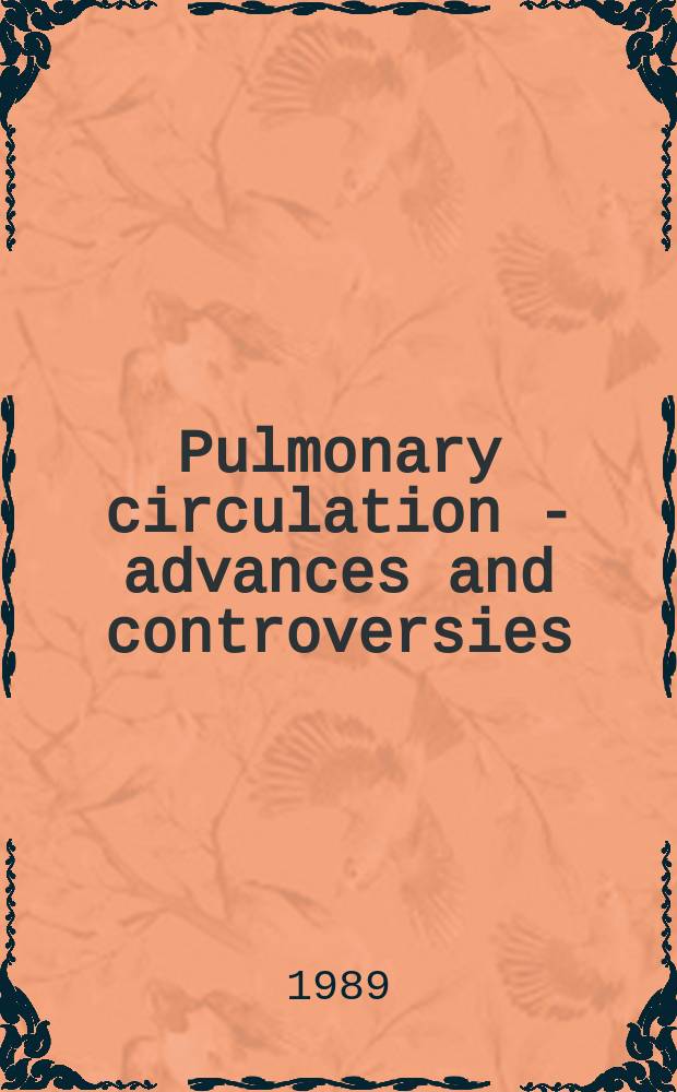 Pulmonary circulation - advances and controversies