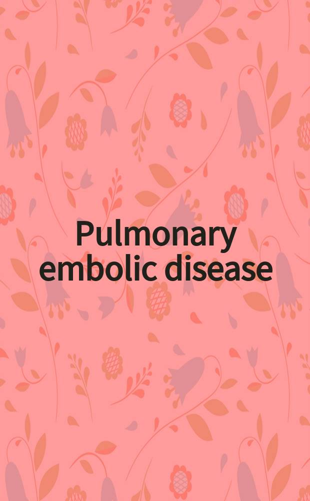 Pulmonary embolic disease : Proceedings of the Symposium May 22-23, 1964, Boston, Mass. : Spons. by Veterans administration and Veterans administration hospital, West Roxbury, Mass