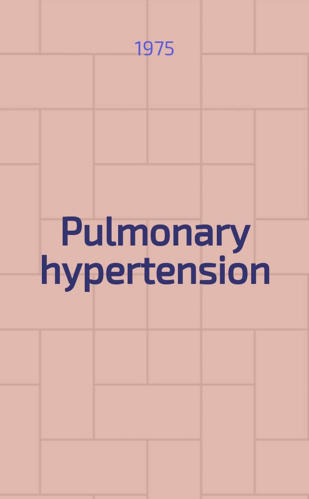 Pulmonary hypertension : Proc. of the Intern. symposium on pulmonary circulation II, Prague, June 17-19, 1974