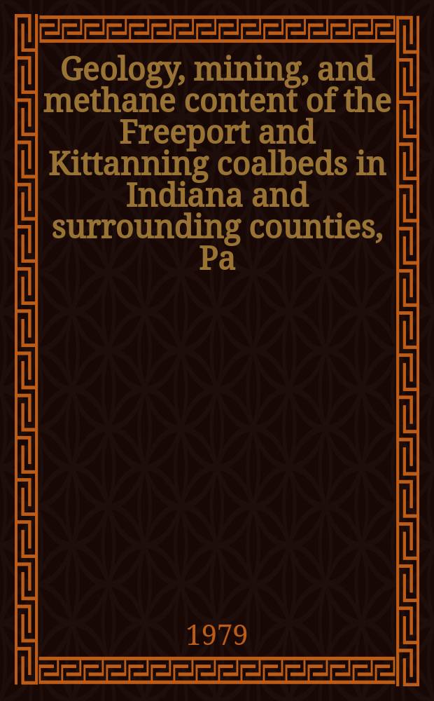 Geology, mining, and methane content of the Freeport and Kittanning coalbeds in Indiana and surrounding counties, Pa