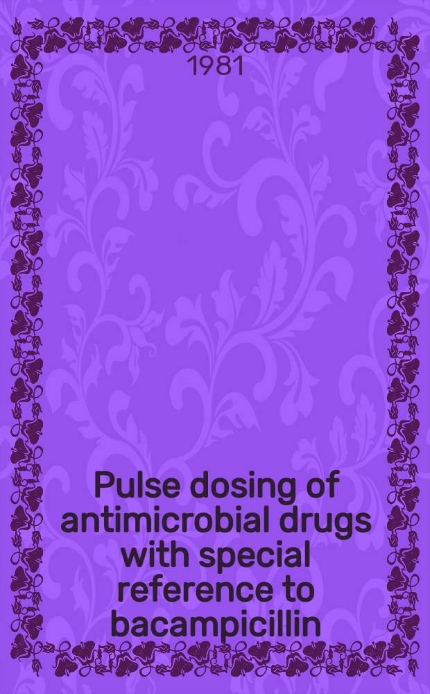 Pulse dosing of antimicrobial drugs with special reference to bacampicillin