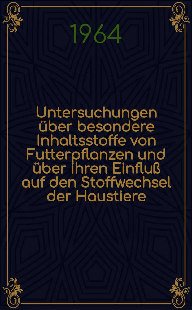 Untersuchungen über besondere Inhaltsstoffe von Futterpflanzen und über ihren Einfluß auf den Stoffwechsel der Haustiere