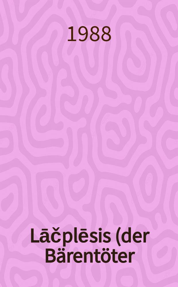 Lāčplēsis (der Bärentöter), ein Held des lettischen Volkes : Volksepos