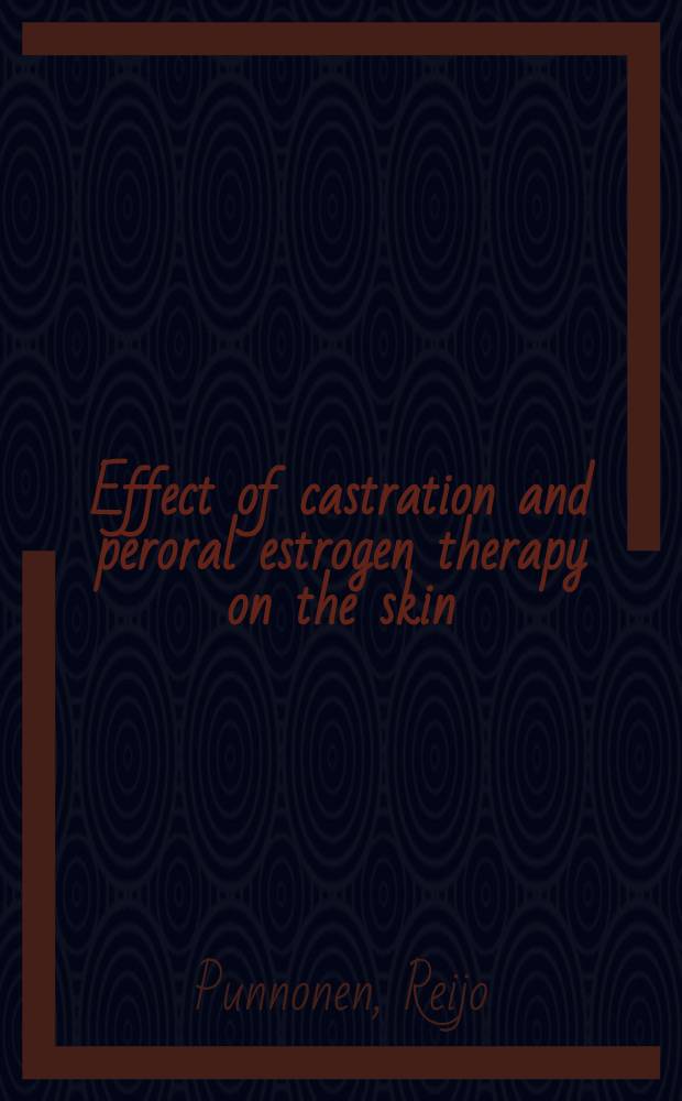 Effect of castration and peroral estrogen therapy on the skin