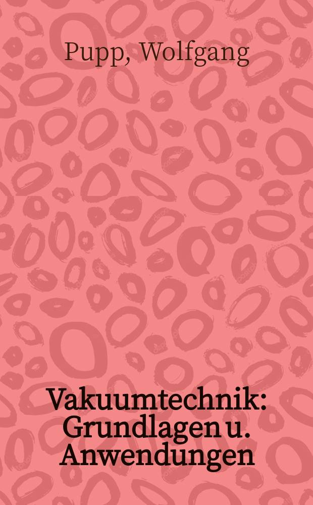 Vakuumtechnik : Grundlagen u. Anwendungen