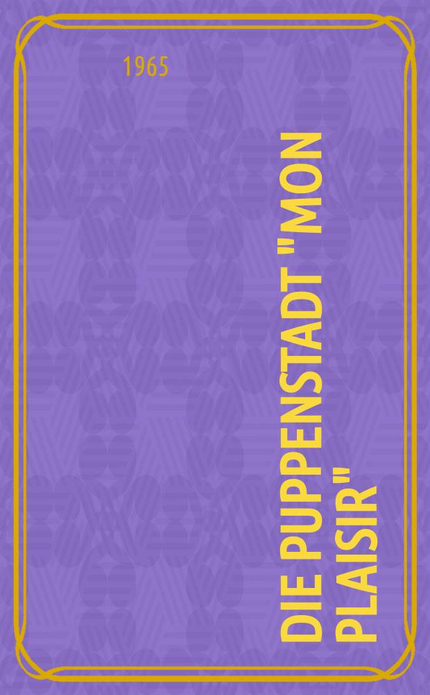 Die Puppenstadt "Mon plaisir" : Historische Puppensammlung im Schloss zu Arnstadt