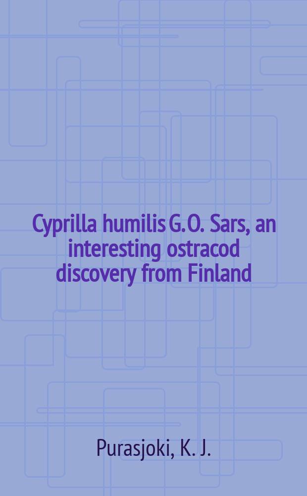 [Cyprilla humilis G. O. Sars, an interesting ostracod discovery from Finland