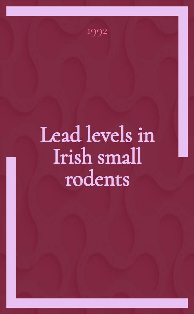 Lead levels in Irish small rodents (Apodemus sylvaticus and Clethrionomys glareolus) from around a tailing pond and along motorway verges