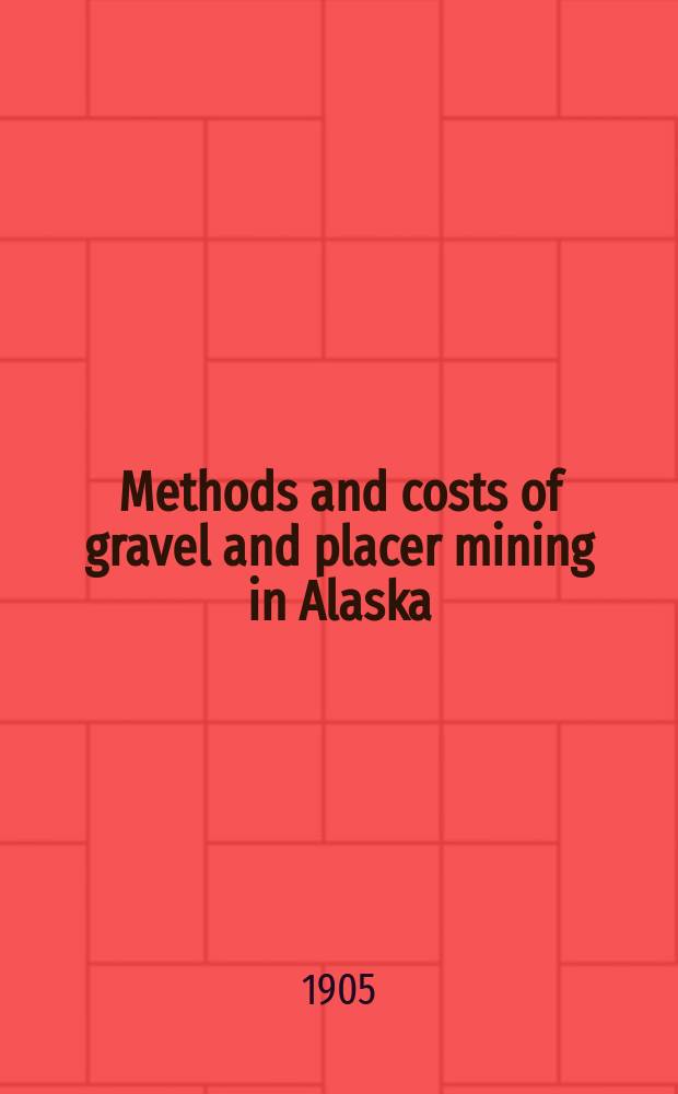 Methods and costs of gravel and placer mining in Alaska