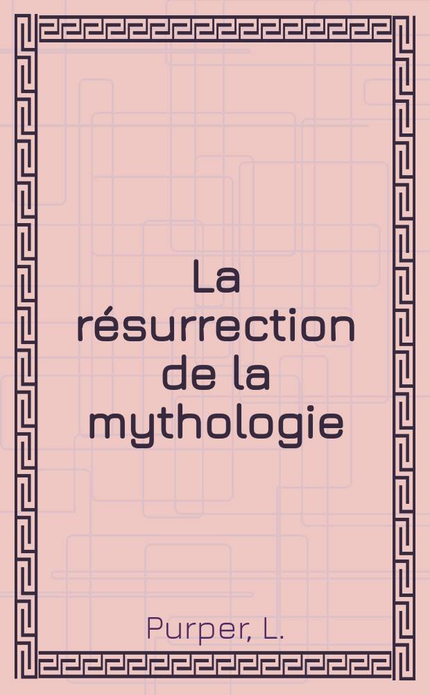 La résurrection de la mythologie