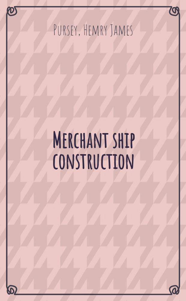 Merchant ship construction : Especially written for the merchant navy