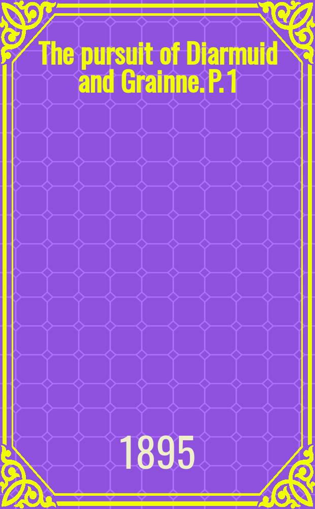 The pursuit of Diarmuid and Grainne. P. 1