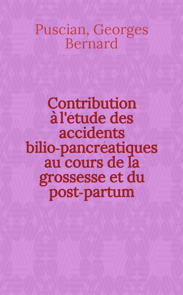 Contribution à l'étude des accidents bilio-pancréatiques au cours de la grossesse et du post-partum : Thèse ..
