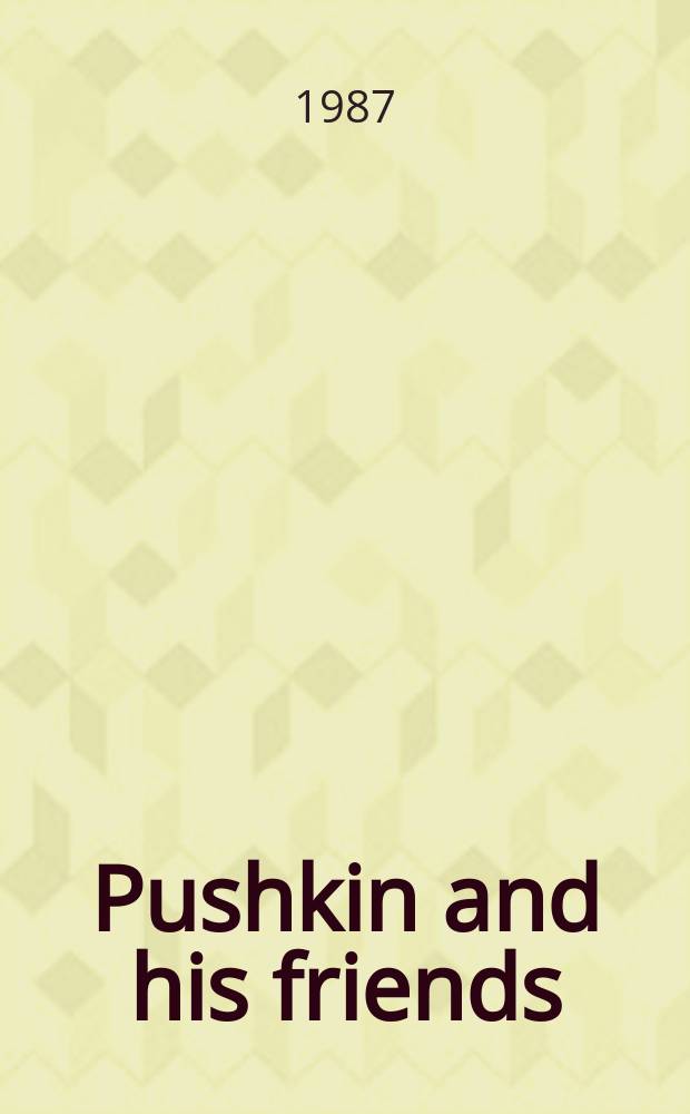 Pushkin and his friends : The making of a lit. a. a myth : An Exhib. of the Kilgour coll. : A catalogue