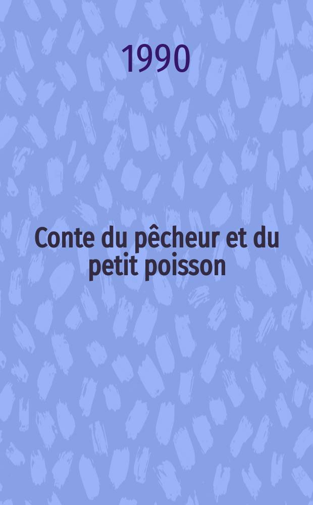 Conte du p&ecirc;cheur et du petit poisson