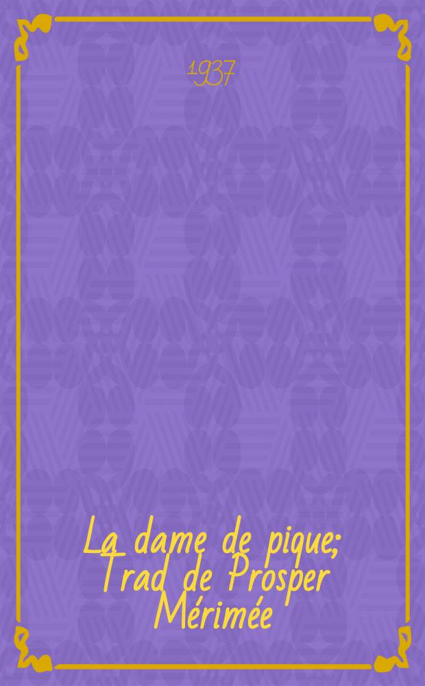 ... La dame de pique; Trad de Prosper M&eacute;rim&eacute;e; Suivi de "La fill du capitaine": Roman; Trad. nouv. de Genia Bogrov / Alexandre Pouchkine