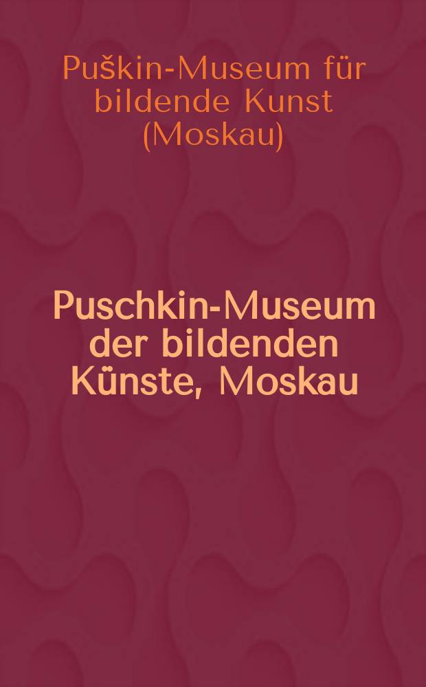 Puschkin-Museum der bildenden Künste, Moskau : Album
