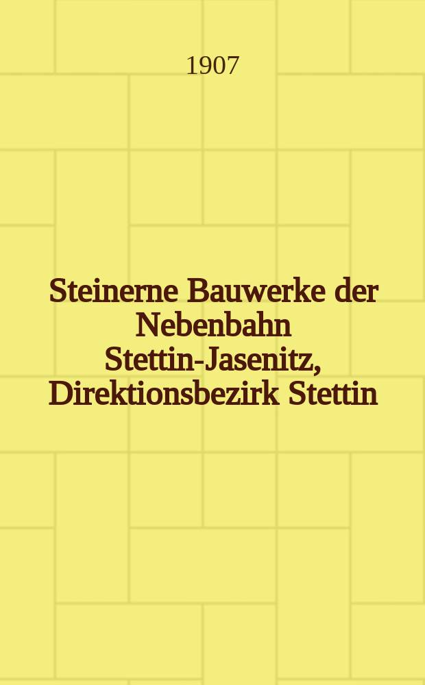 Steinerne Bauwerke der Nebenbahn Stettin-Jasenitz, Direktionsbezirk Stettin