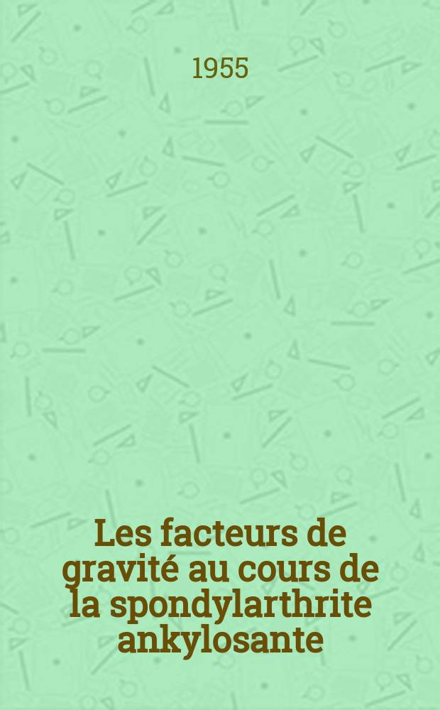Les facteurs de gravité au cours de la spondylarthrite ankylosante : Thèse pour le doctorat en méd., présentée ..