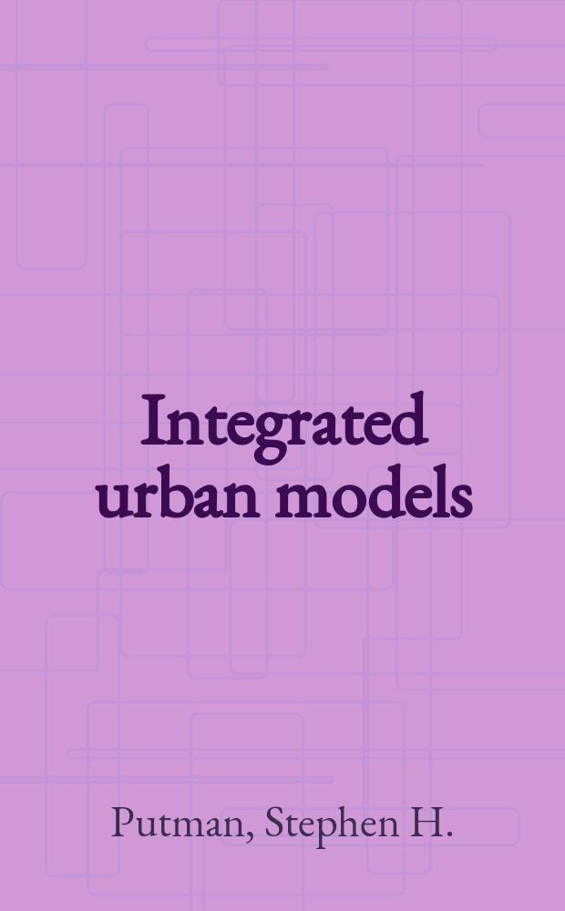Integrated urban models : Policy analysis of transportation a. land use