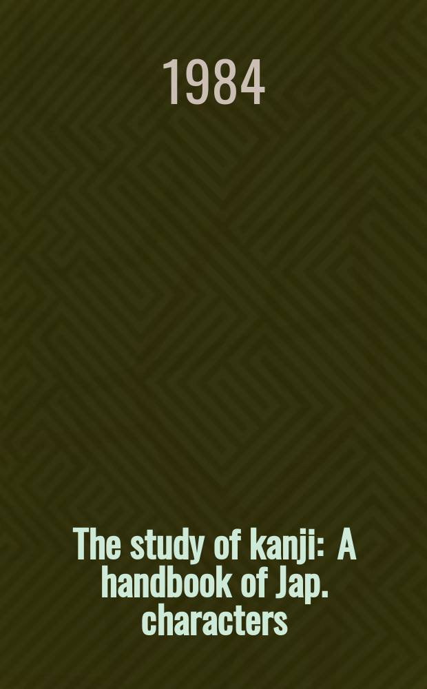 The study of kanji : A handbook of Jap. characters