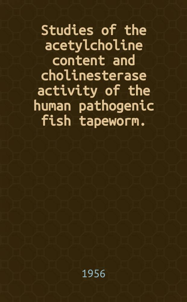 Studies of the acetylcholine content and cholinesterase activity of the human pathogenic fish tapeworm. (Diphyllobothrium latum)