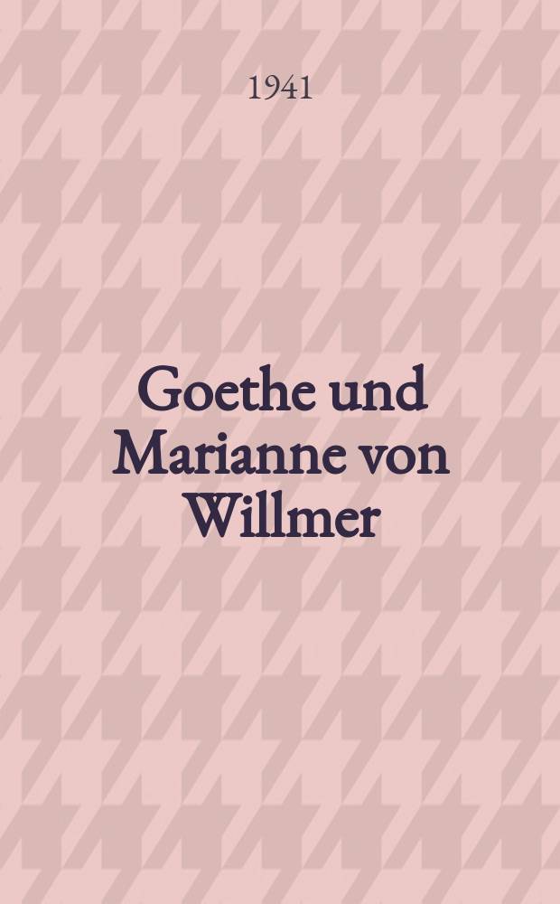 Goethe und Marianne von Willmer : Eine biographische Studie