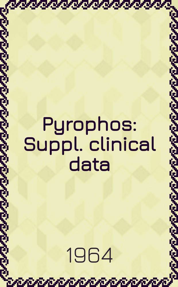 Pyrophos : Suppl. clinical data