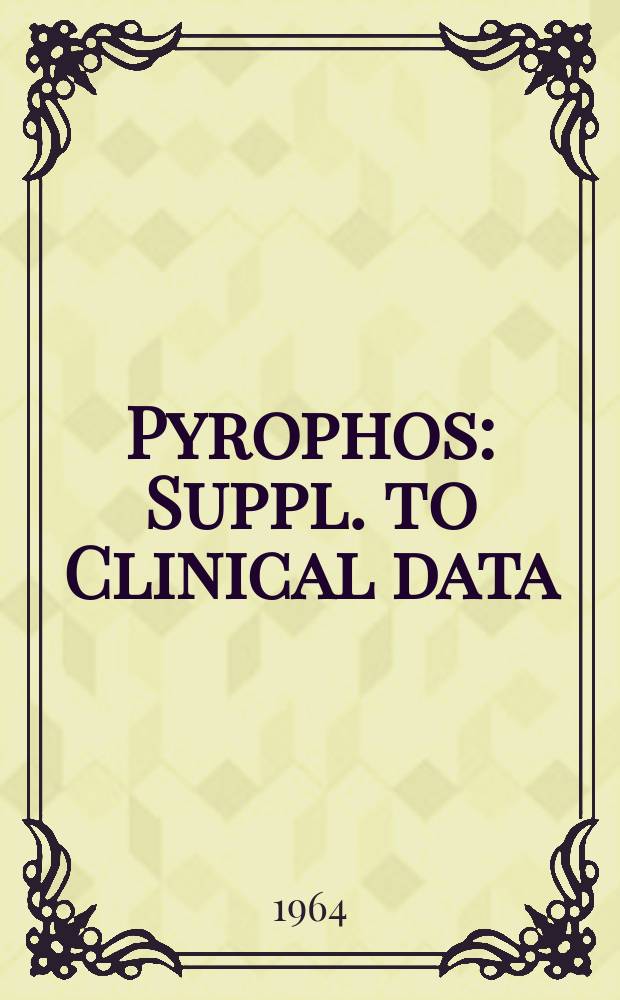 Pyrophos : Suppl. to Clinical data