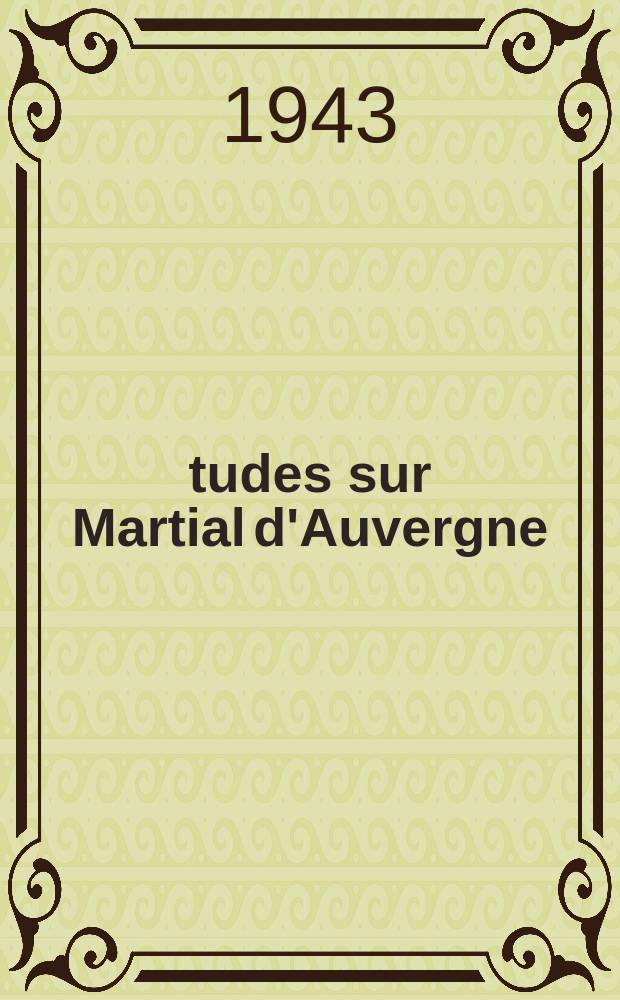 &Eacute;tudes sur Martial d'Auvergne : Suivies du texte critique de quelques arr&ecirc;ts d'amours