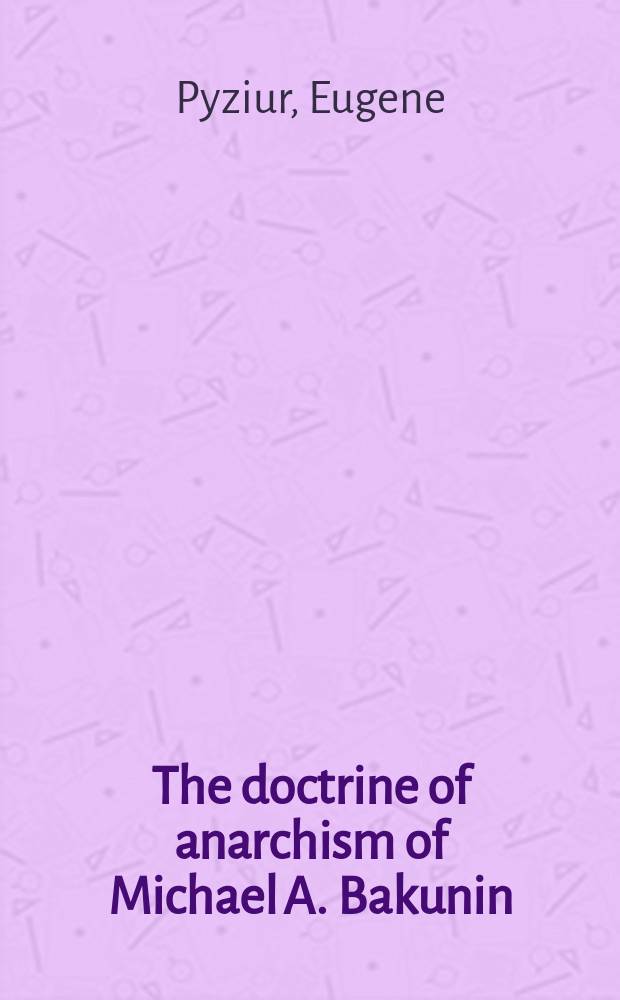 The doctrine of anarchism of Michael A. Bakunin
