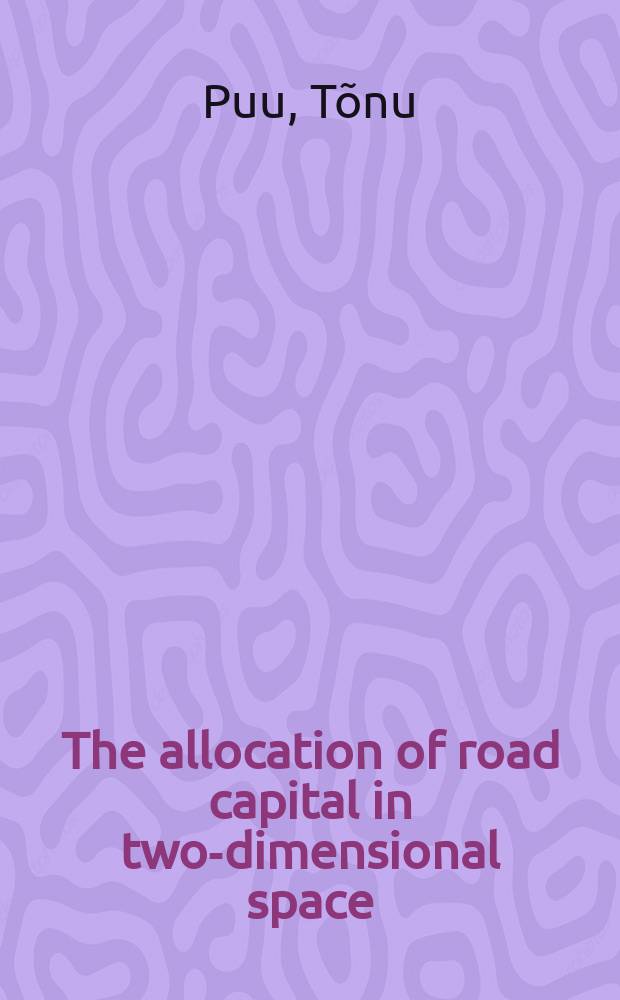 The allocation of road capital in two-dimensional space : A continuous approach