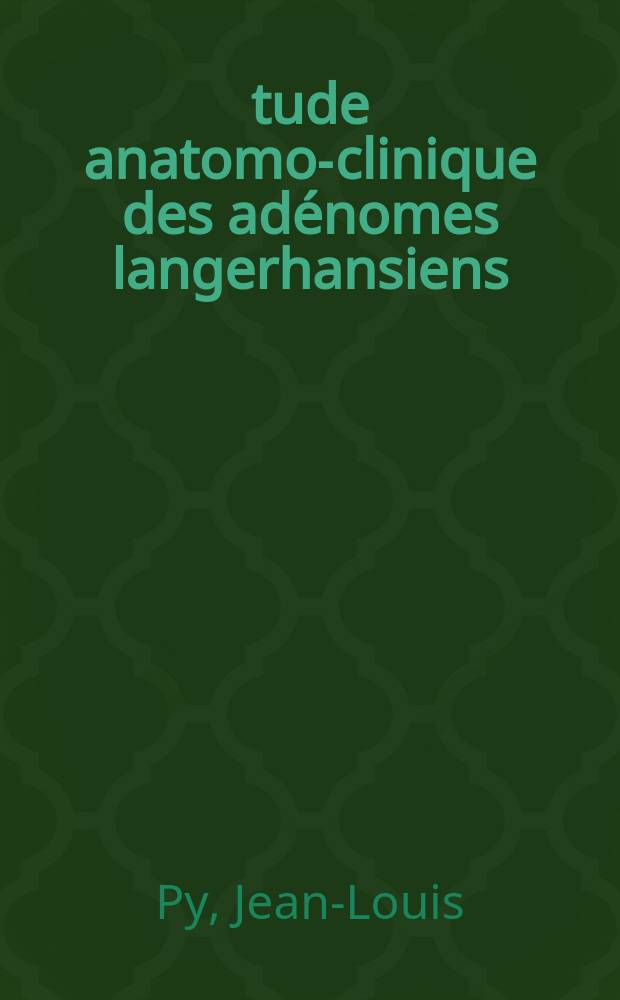Étude anatomo-clinique des adénomes langerhansiens : Thèse ..
