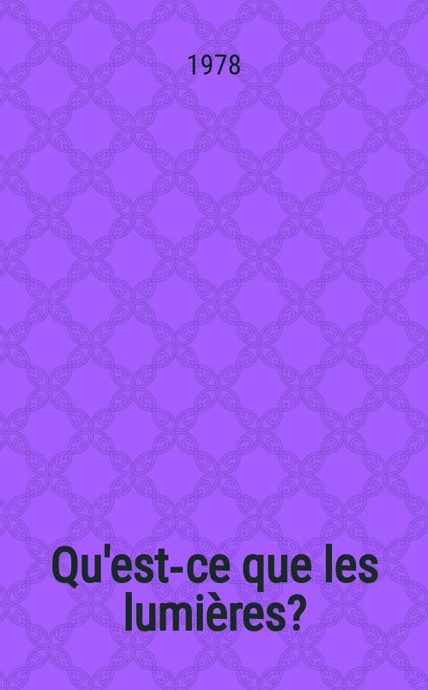 Qu'est-ce que les lumi&egrave;res? : Recueil