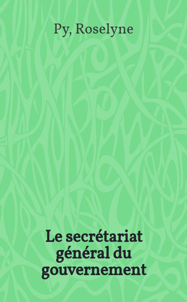 Le secr&eacute;tariat g&eacute;n&eacute;ral du gouvernement
