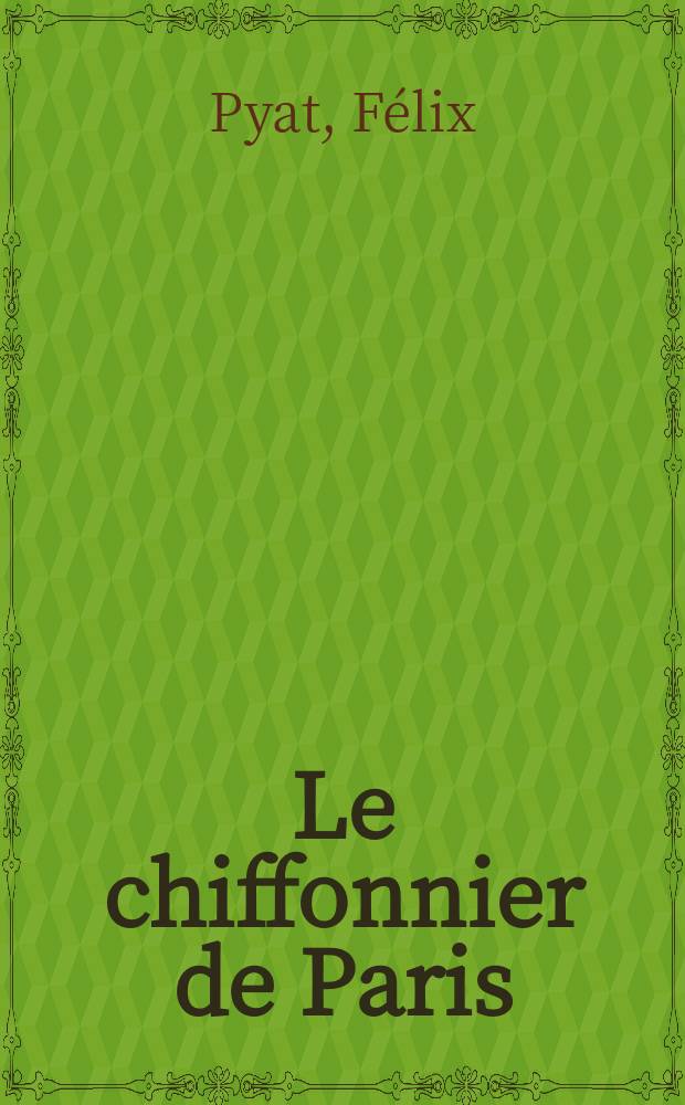 Le chiffonnier de Paris : Drame en 5 actes, 12 tableaux dont un prologue