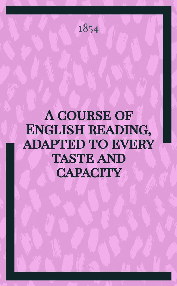 A course of English reading, adapted to every taste and capacity