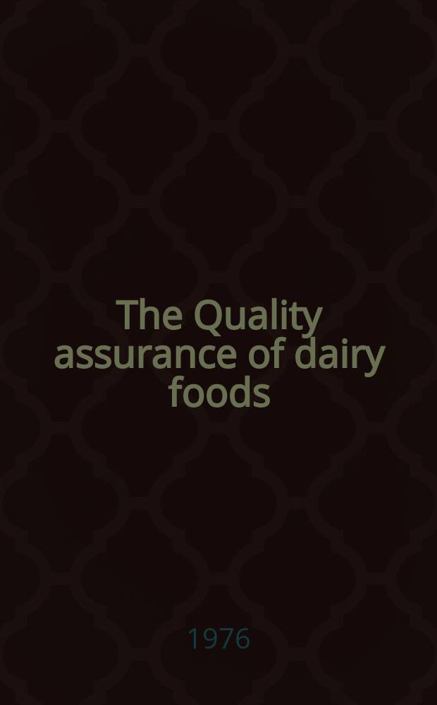 The Quality assurance of dairy foods : Proc. of the 12th Biennal convention. Hawkesbury agr. college 11th - 13th July 1975