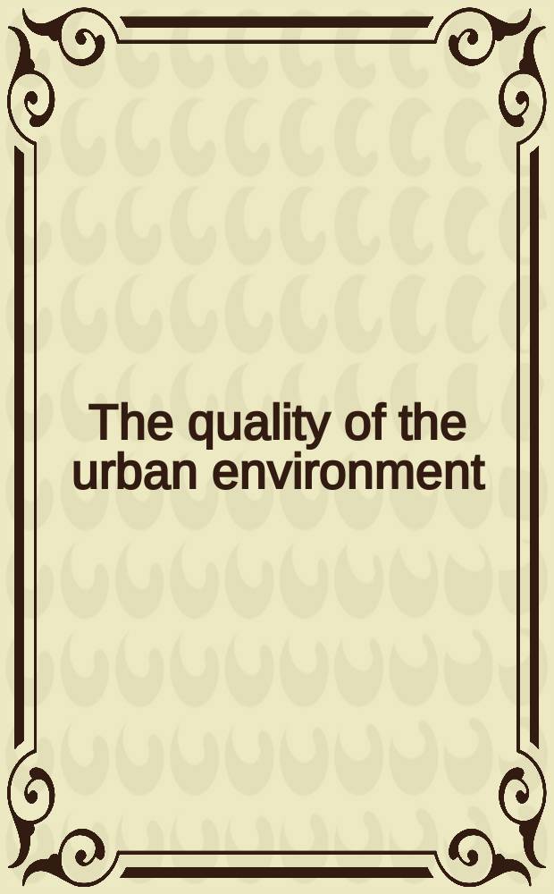 The quality of the urban environment : Essays on new resources in an urban age