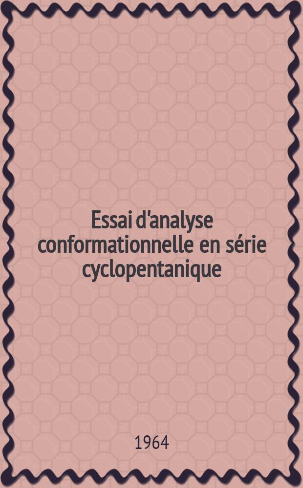 Essai d'analyse conformationnelle en s&eacute;rie cyclopentanique: 1-re th&egrave;se; Propositions donn&eacute;es par la Facult&eacute;: 2-e th&egrave;se: Th&egrave;ses pr&eacute;sent&eacute;es &agrave; la Facult&eacute; des sciences de l'Univ. de Paris ... / par m-me Catherine Quannes