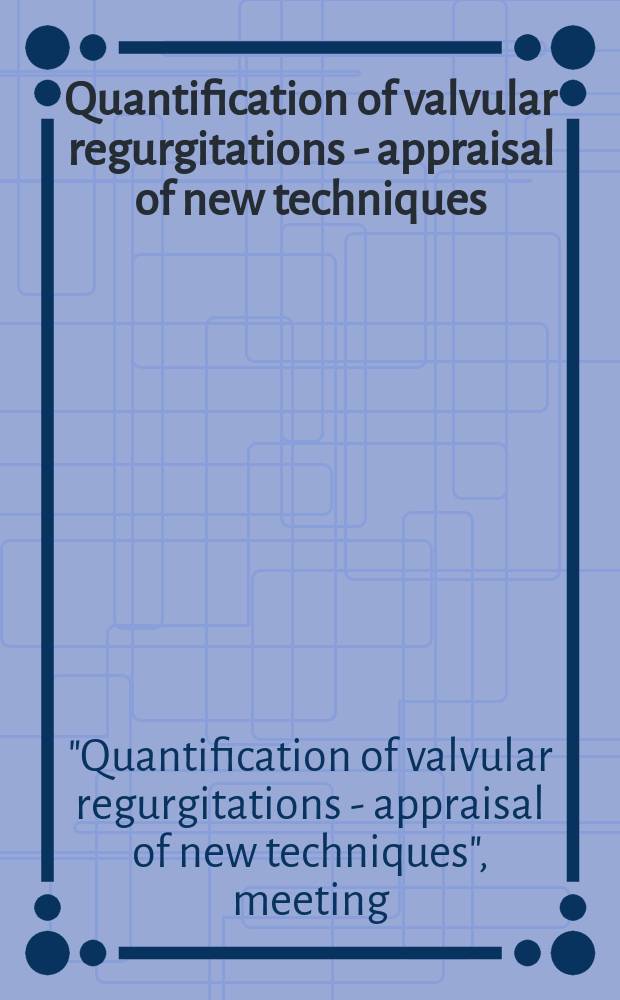 Quantification of valvular regurgitations - appraisal of new techniques