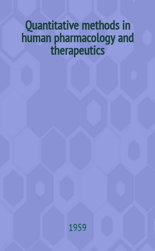 Quantitative methods in human pharmacology and therapeutics : Proceedings of a symposium held in London on 24th and 25th March, 1958