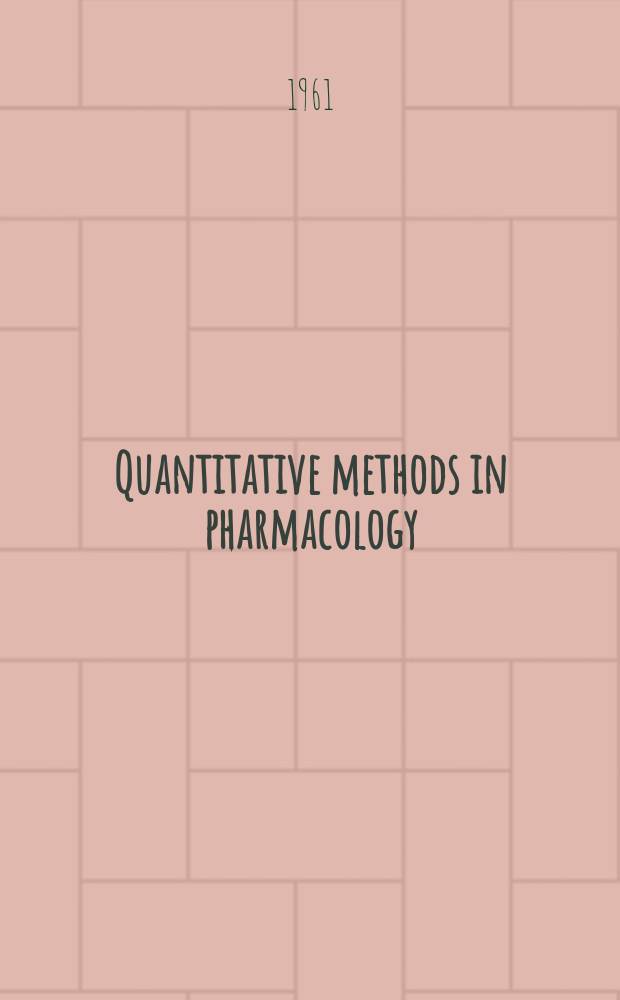 Quantitative methods in pharmacology : Proceedings of a Symposium held in Leyden on May 10-13, 1960