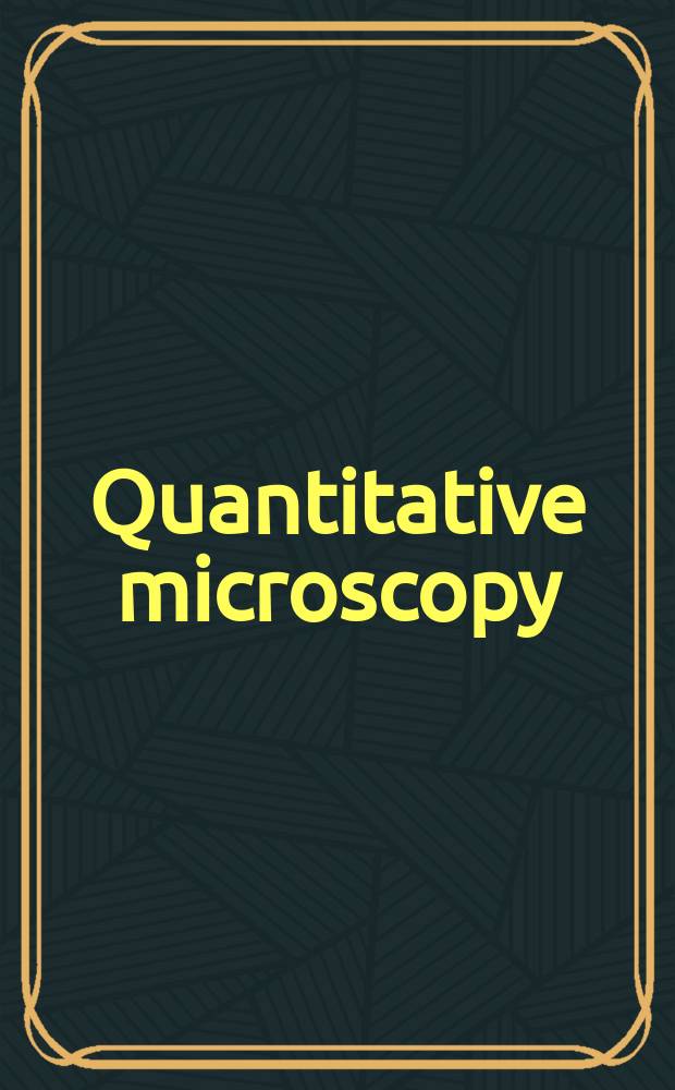 Quantitative microscopy : Papers presented at a Symposium on quantitative metallography, held at the Univ. of Florida in Febr. of 1961