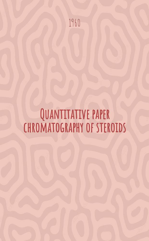 Quantitative paper chromatography of steroids : Proceedings of a Conference held at the Ciba Foundation, London, W. 1 on 1 July 1958