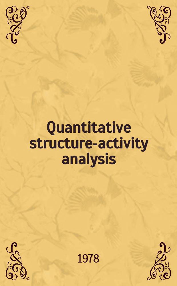 Quantitative structure-activity analysis : Proc. of the Second Symposium on chemical structure-biol. activity relationships, quantitative approaches, Suhl, 1976