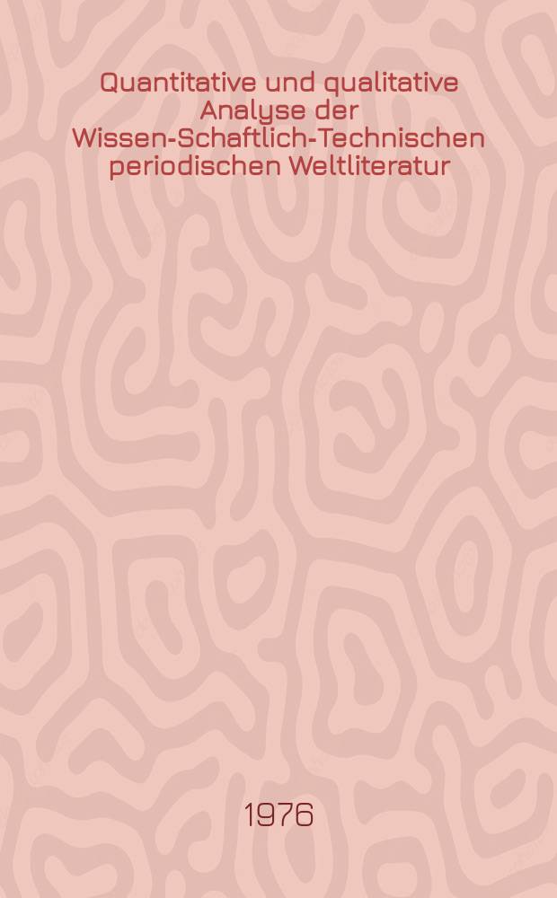 Quantitative und qualitative Analyse der Wissen-Schaftlich-Technischen periodischen Weltliteratur