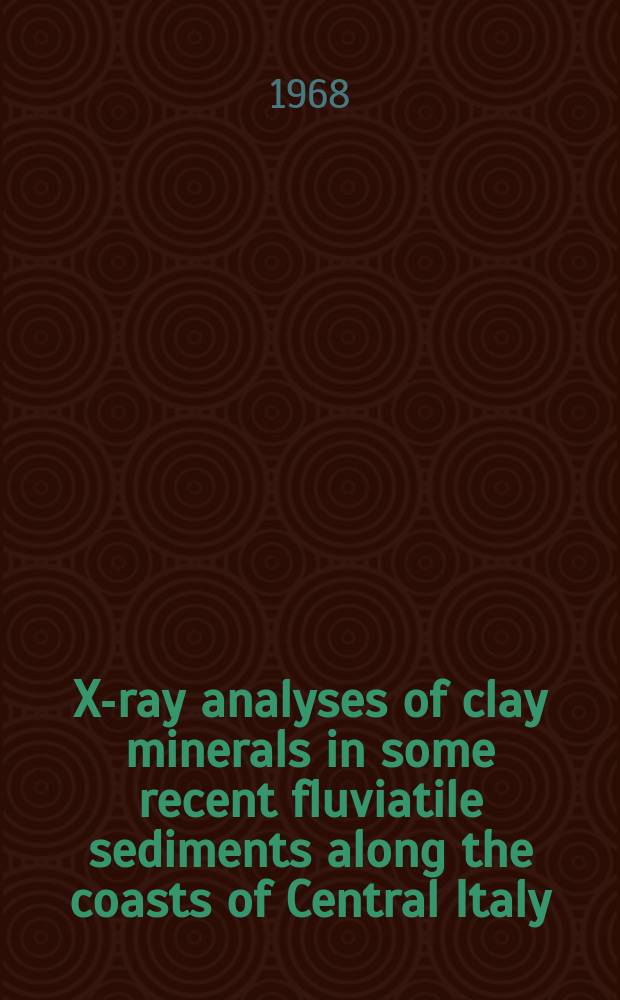 X-ray analyses of clay minerals in some recent fluviatile sediments along the coasts of Central Italy : Acad. proefschrift ... aan de Univ. van Amsterdam ..