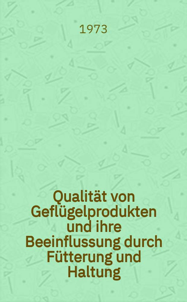 Qualität von Geflügelprodukten und ihre Beeinflussung durch Fütterung und Haltung : Referate einer fachwissenschaftlichen Vortrags- und Diskussionstagung in Stuttgart-Hohenheim